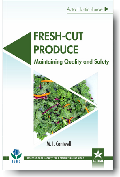 Fresh Cut Produce: Maintaining Quality and Safety (Acta Horticulturae 1141) By M I Cantwel
