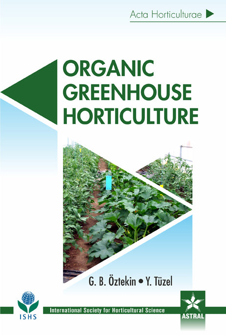 Organic Greenhouse Horticulture (Acta Horticulturae 1164) By G B Oztekin