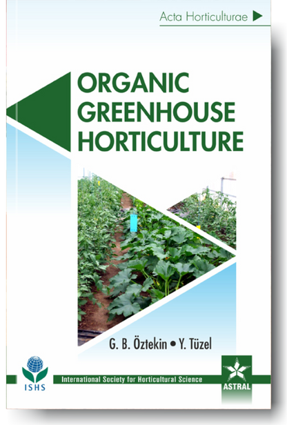 Organic Greenhouse Horticulture (Acta Horticulturae 1164) By G B Oztekin