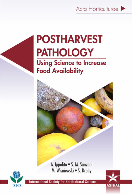 Postharvest Pathology: Using Science to Increase Food Availability (Acta Horticulturae 1144) By A Ippolito