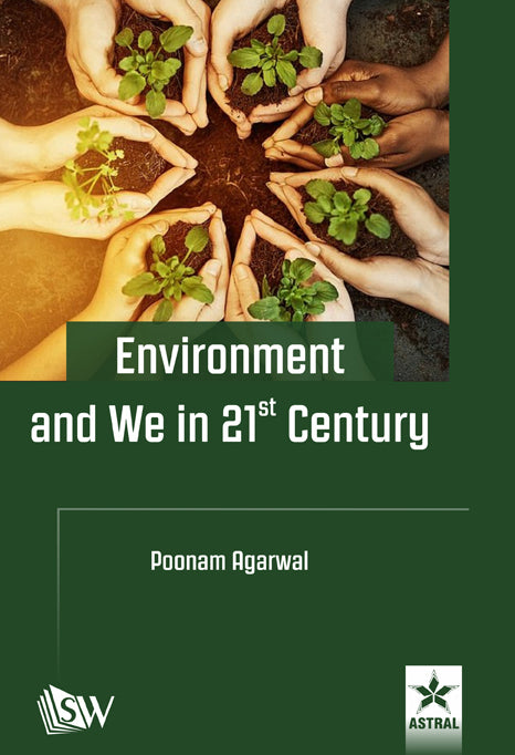 Environment and We in 21st Century By Poonam Agarwal