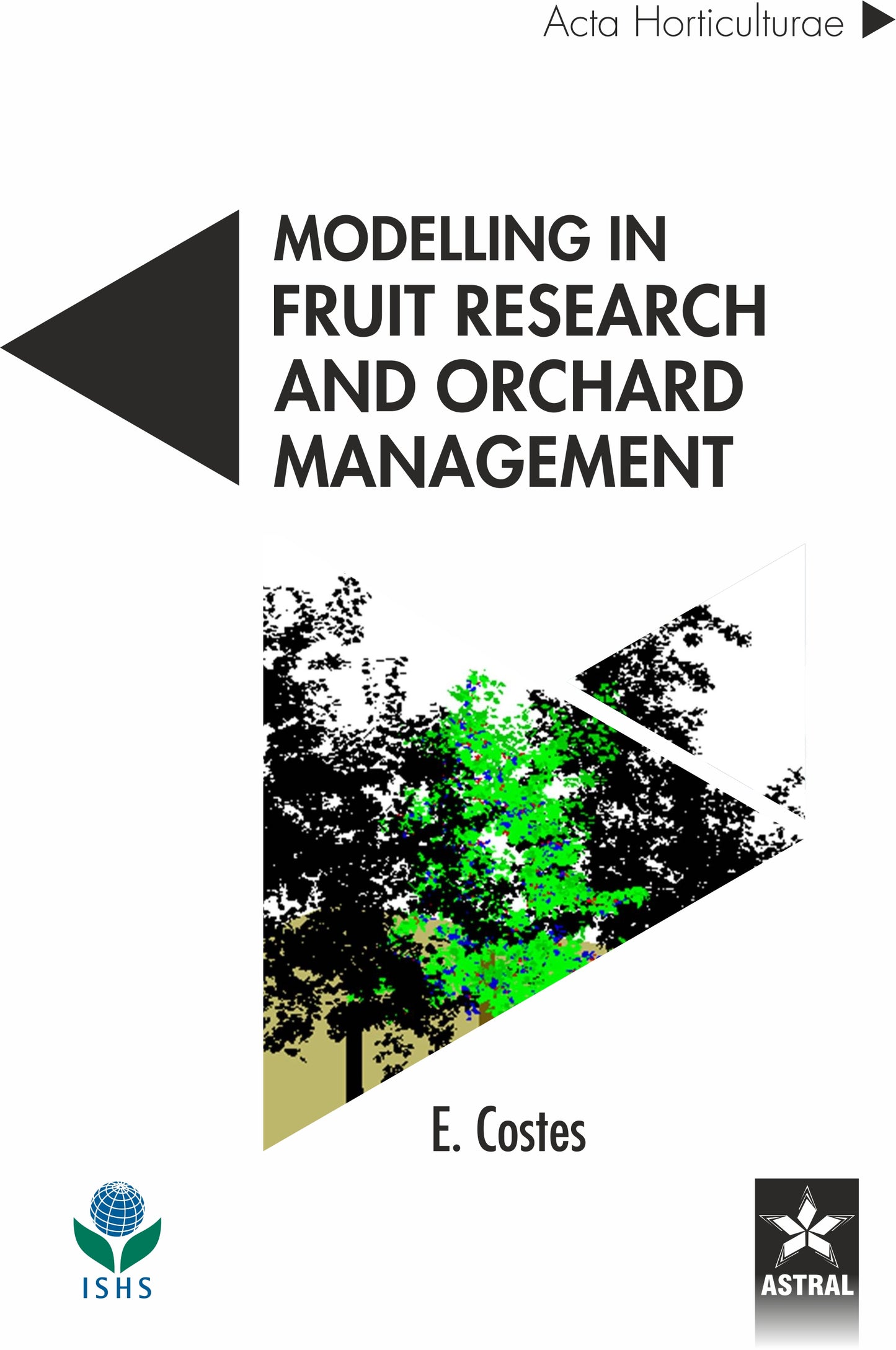Modelling in Fruit Research and Orchard Management (Acta Horticulturae 1160) By E Costes