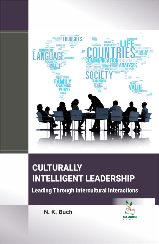 Culturally Intelligent Leadership: Leading Through Intercultural Interactions By N K Buch