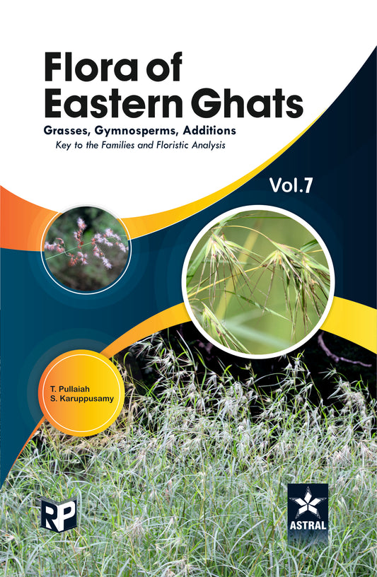 Flora of Eastern Ghats Vol 7: Grass Gymnosperms Additions Keys to the Families and Floristics Analysis By T. Pullaiah