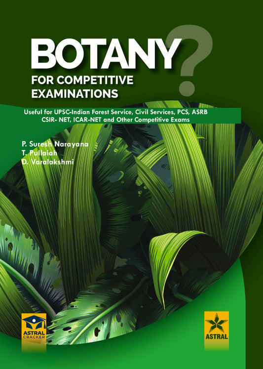 Botany for Competitive Examination: Useful for UPSC-IFS, Civil Services, PCS, ASRB, CSIR-NET, ICAR-NET and other Competitive Exams By P Suresh Narayana