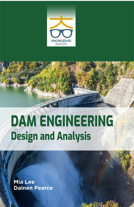 Dam Engineering: Design and Analysis By Mia Lee