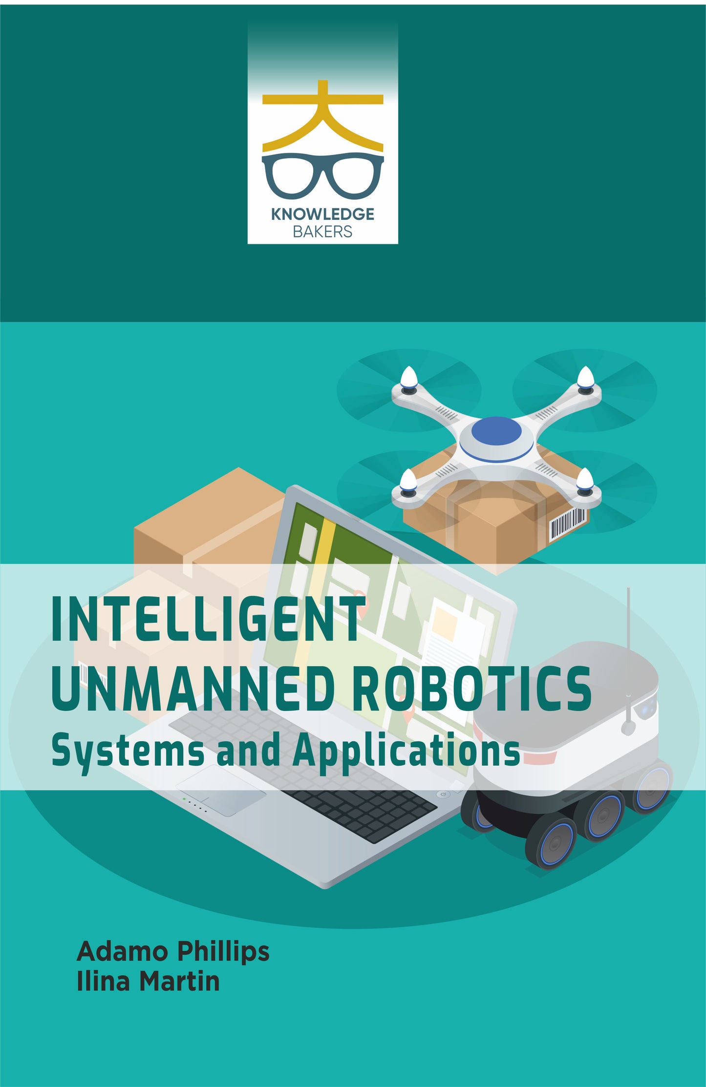 Intelligent Unmanned Robotics: Systems and Applications By Adamo Phillips