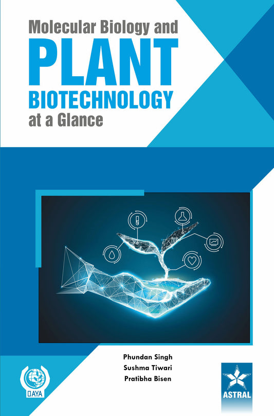 Molecular Biology and Plant Biotechnology at a Glance By Phundan Singh