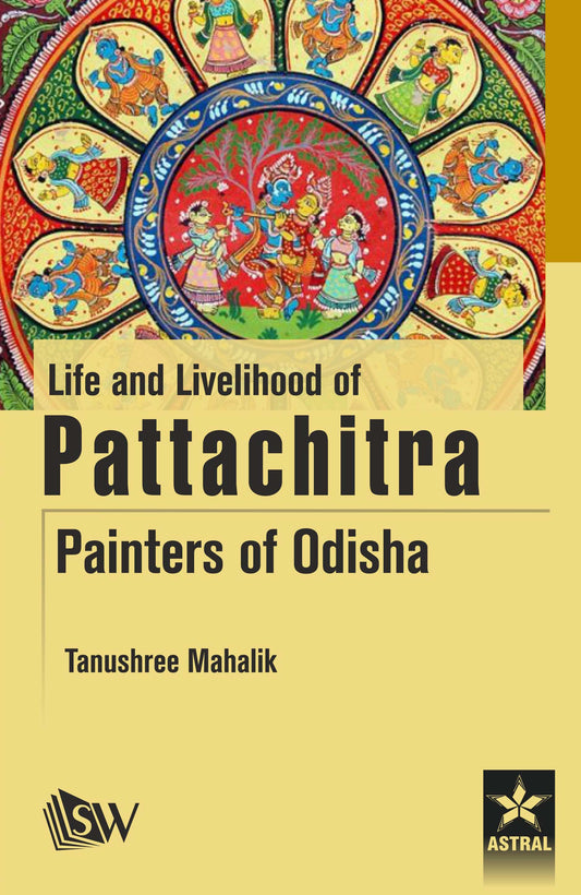Life and Livelihood of Pattachitra Paniters of Odisha By Tanushree Mahalik