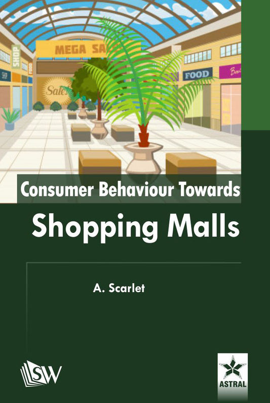 Consumer Behaviour Towards Shopping Malls By A. Scarlet