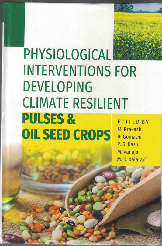 Physiological Interventions for Developing Climate Resilient Pulses and Oil Seed Crops By M Prakash