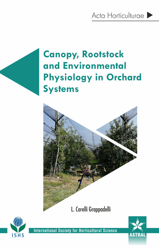 Canopy, Rootstock and Environmental Physiology in Orchard Systems (Acta Horticulturae 1228) By L. Corelli Grappadelli