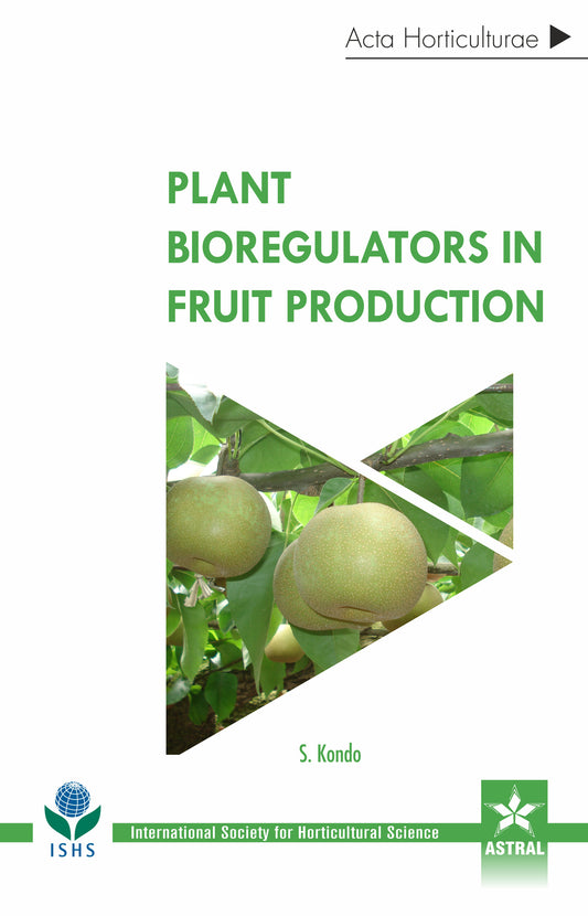Plant Bioregulators in Fruit Production (Acta Horticulturae 1206) By S. Kondo