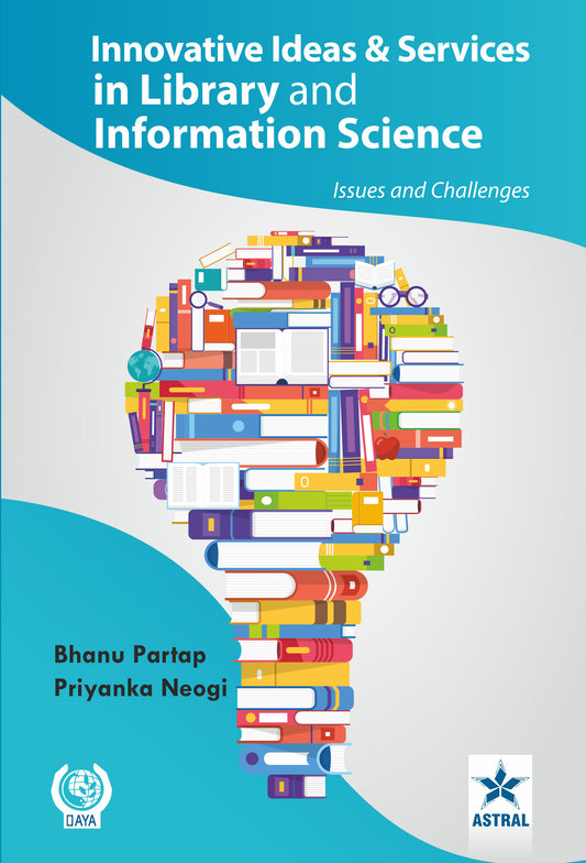 Innovative Ideas and Services in Library and Information Science: Issue and Challenges By Bhanu Partap