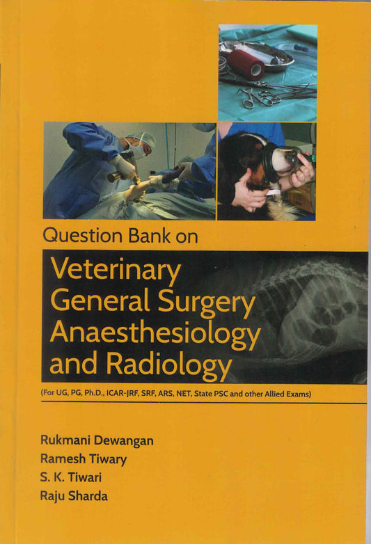 Question Bank on Veterinary General Surgery Anaesthesiology and Radiology: For UG PG Ph D ICAR JRF SRF ARS NET State PSC and Other Allied Exams By Rukmani Dewangan