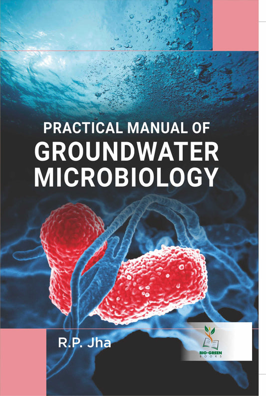 Practical Manual of Groundwater Microbiology By R P Jha
