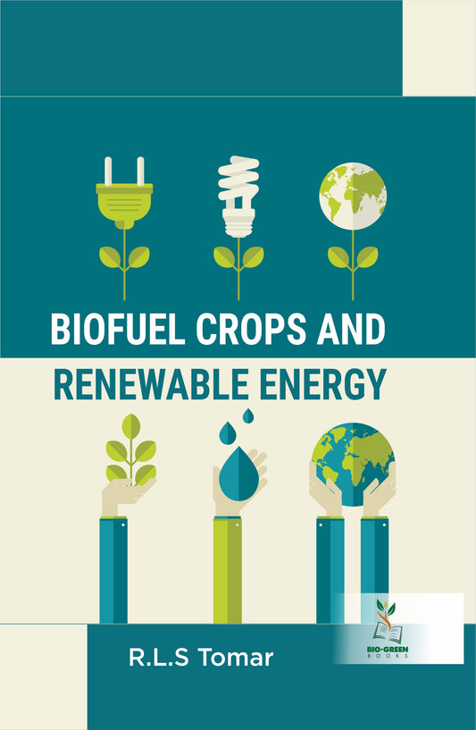 Biofuel Crops and Renewable Energy By R L S Tomar