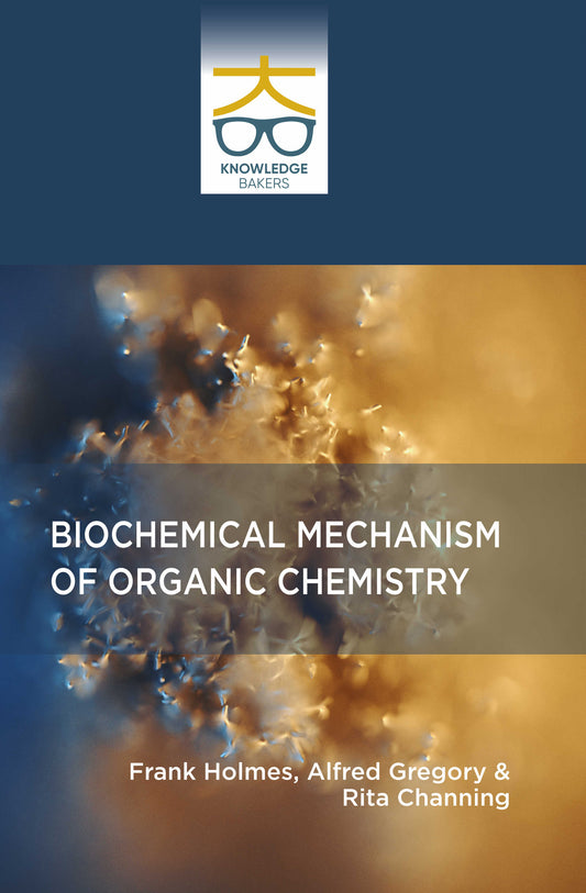 Biochemical Mechanism of Organic Chemistry By Frank Holmes