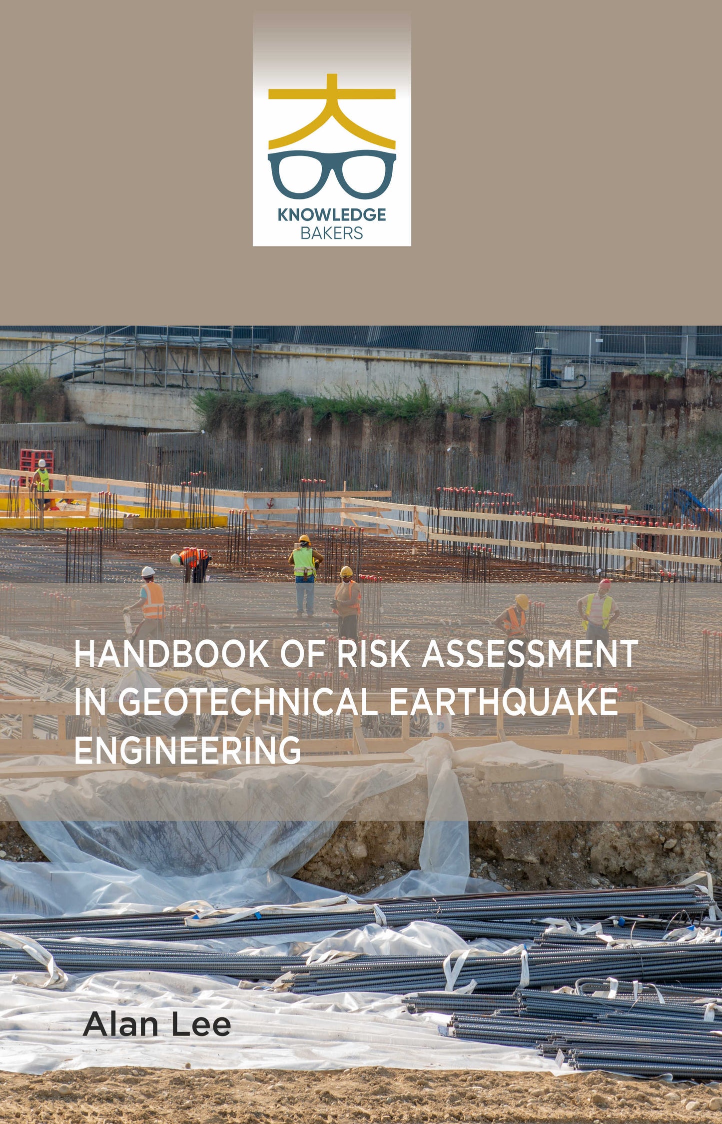 Handbook of Risk Assessment in Geotechnical Earthquake Engineering By Alan Lee