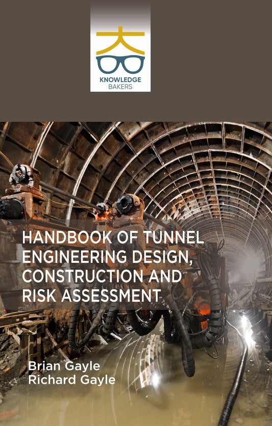 Handbook of Tunnel Engineering Design, Construction and Risk Assessment By Brian Gayle