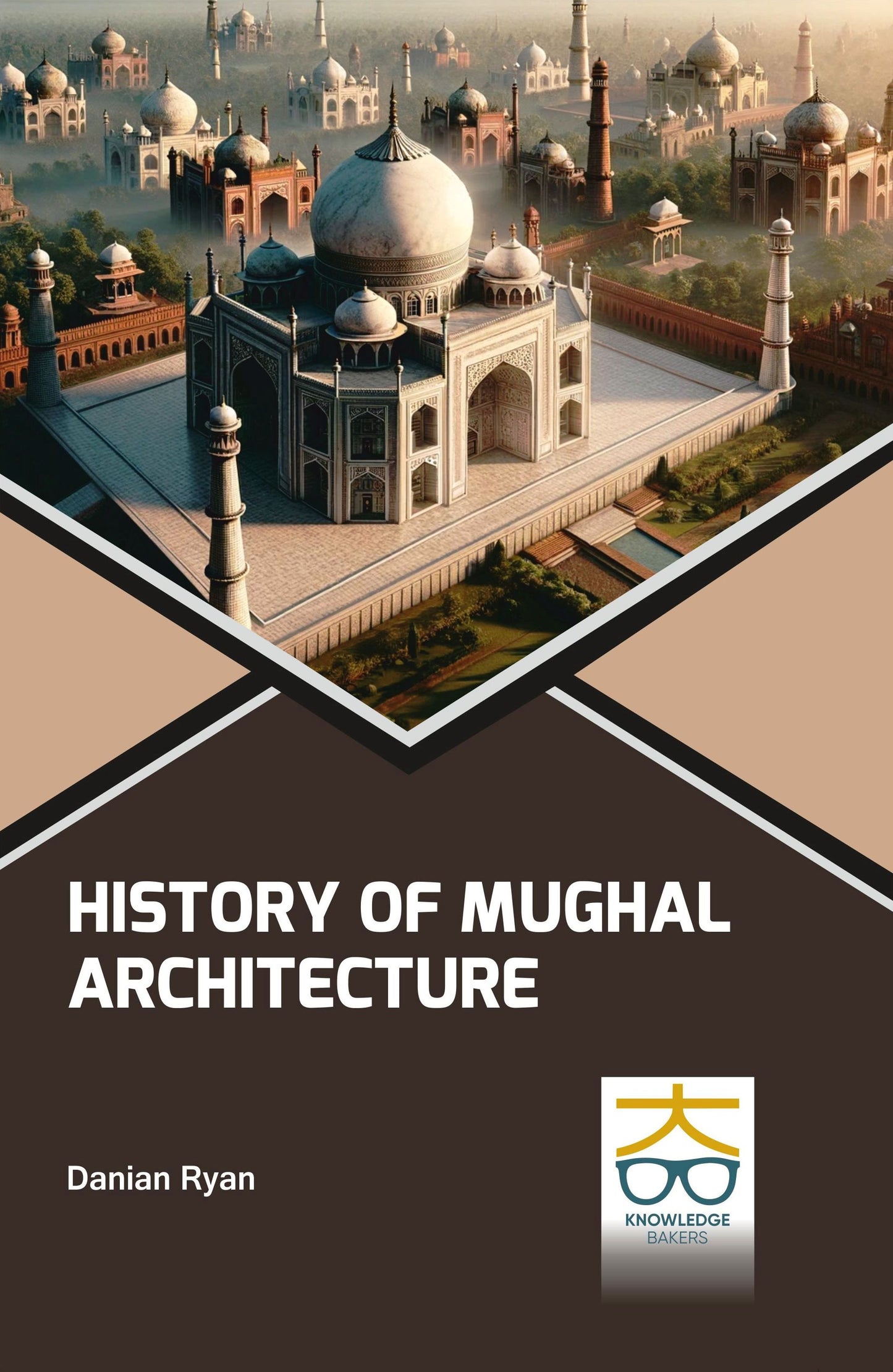 History of Mughal Architecture By Danian Ryan