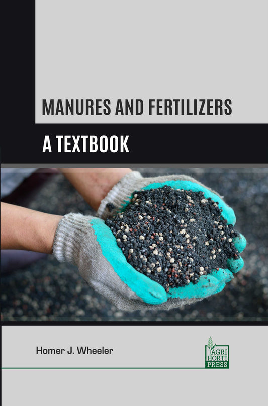 Manures and Fertilizers: A Textbook By Homer J. Wheeler