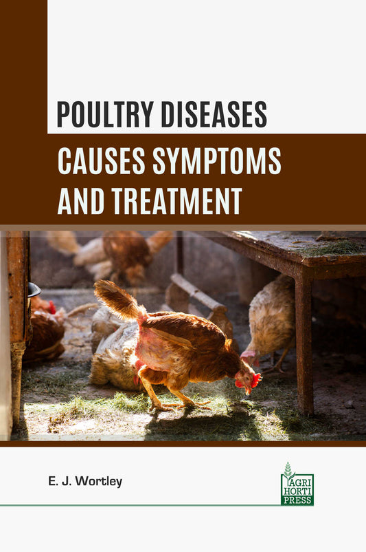 Poultry Diseases: Causes Symptoms and Treatment By E. J. Wortley
