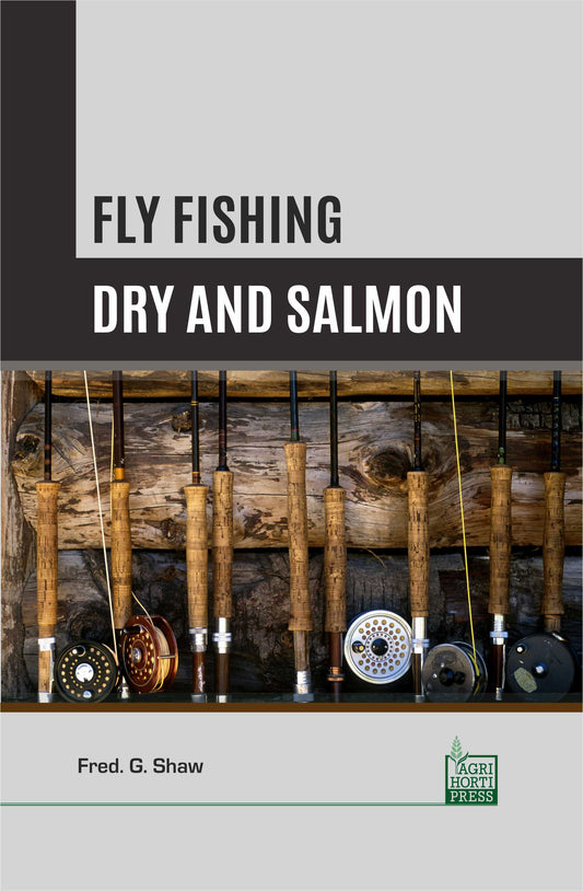 Fly Fishing: Dry and Salmon By Fred. G. Shaw