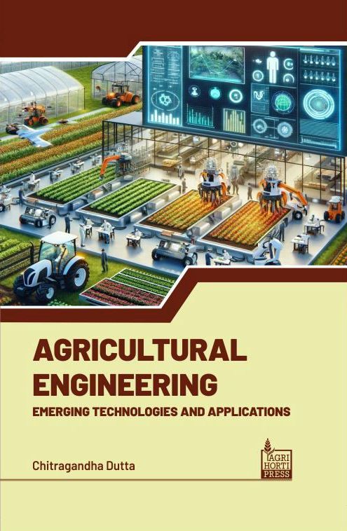 Agricultural Engineering: Emerging Technologies and Applications By Chitragandha Dutta