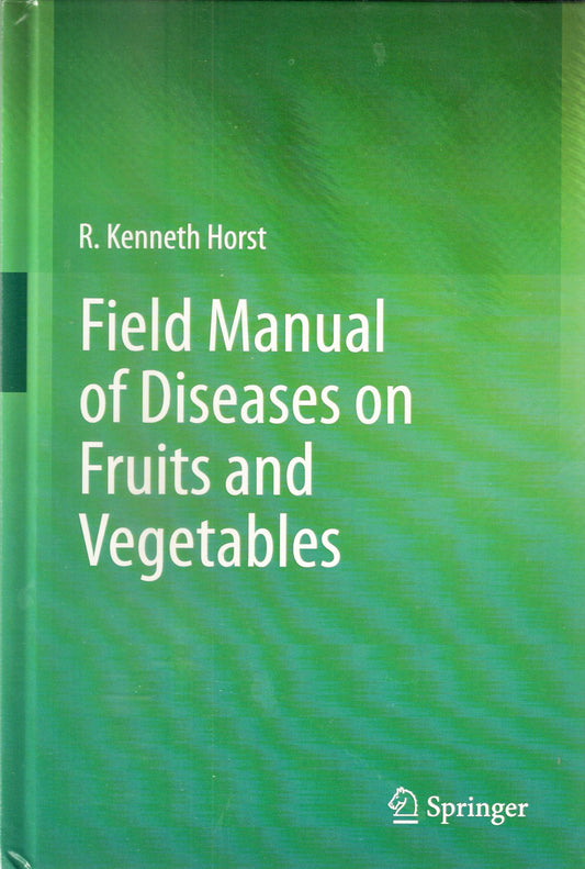 Field Manual of Diseases on Fruit and Vegetables By R Kenneth Horst