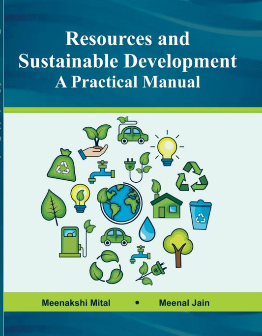 Resources and Sustainable Development A Practical Manual by Meenakshi Mital